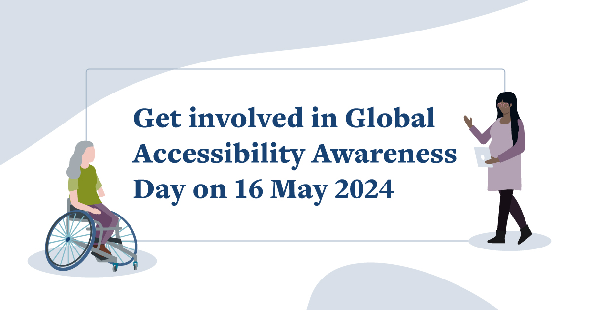 Get involved in Global Accessibility Awareness Day on 16 May 2024.